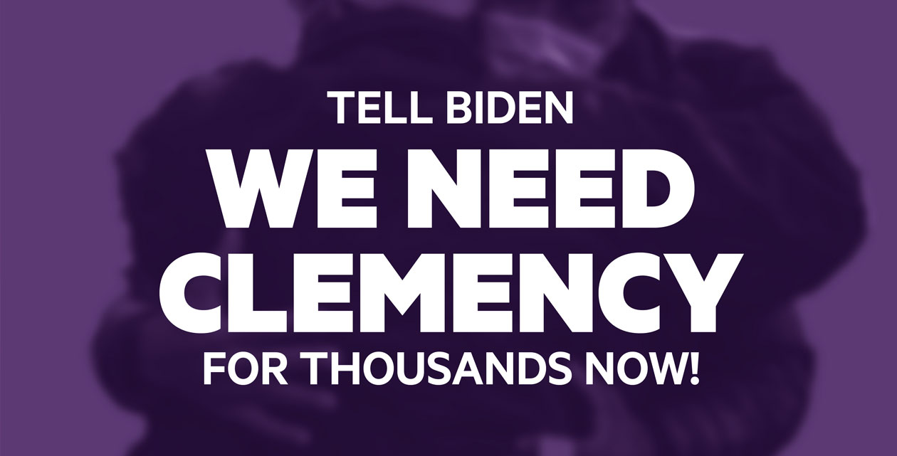 Demand President Biden Grant Clemency for Thousands Today!